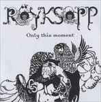 Röyksopp Only This Moment