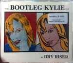 Dry Riser The Bootleg Kylie E.P