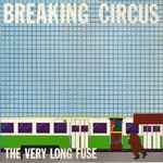 Breaking Circus The Very Long Fuse