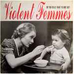 Violent Femmes Do You Really Want To Hurt Me?