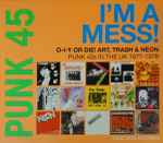 Various Punk 45: I'm A Mess! D-I-Y Or Die! Art, Trash & Neon – Punk 45s In The UK 1977-1978