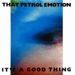 That Petrol Emotion It's A Good Thing