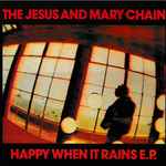 The Jesus And Mary Chain Happy When It Rains E.P.