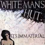 It's Immaterial White Mans Hut