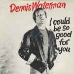 Dennis Waterman I Could Be So Good For You