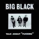 Big Black Talk About 