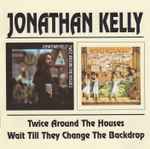 Jonathan Kelly Twice Around The Houses · Wait Till They Change The Backdrop