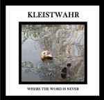 Kleistwahr Where The Word Is Never