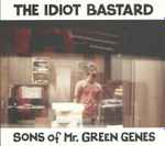 The Idiot Bastard Sons Of Mr. Green Genes