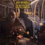 Jah Wobble The Bus Routes Of South London